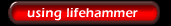using lifehammer